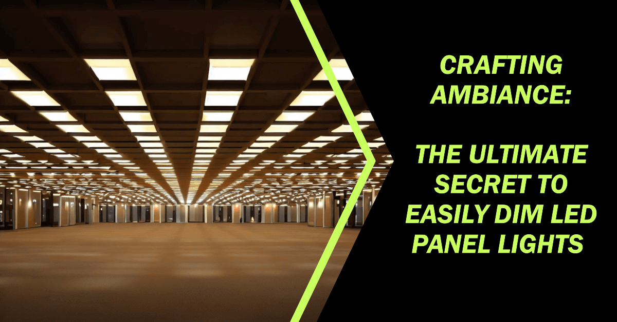 Crafting Ambiance: The Ultimate Secret To Easily Dim LED Panel Lights | Panels